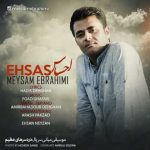 دانلود آهنگ میثم ابراهیمی احساس - 